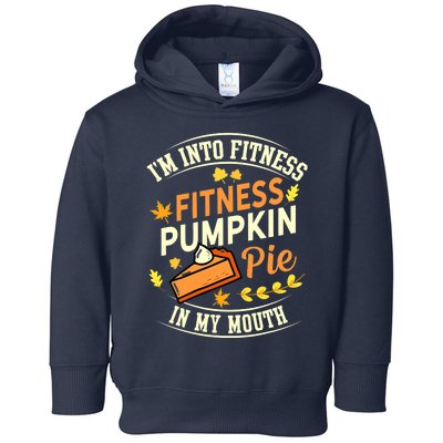 Funny Pumpkin Pie I'm Into Fitness In My Mouth Thanksgiving Toddler Hoodie