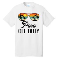 Funny Paraprofessional Para Off Duty Sunglasses Beach Sunset Tall T-Shirt