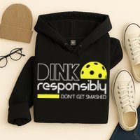 Funny Pickleball Player Dink Responsibly Don't Get Smashed Hoodie