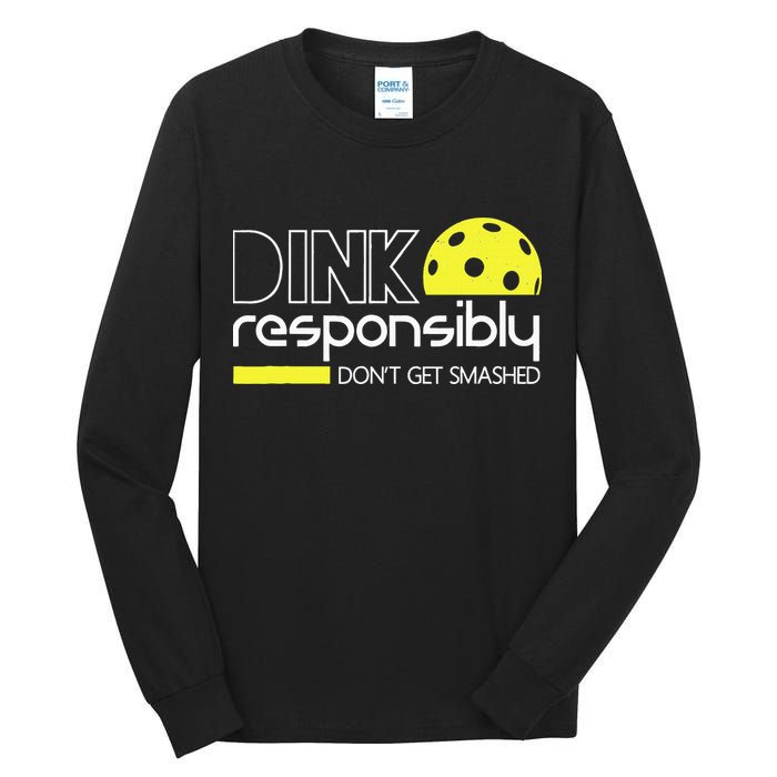 Funny Pickleball Player Dink Responsibly Don't Get Smashed Tall Long Sleeve T-Shirt