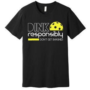 Funny Pickleball Player Dink Responsibly Don't Get Smashed Premium T-Shirt