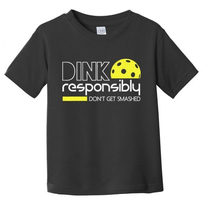Funny Pickleball Player Dink Responsibly Don't Get Smashed Toddler T-Shirt