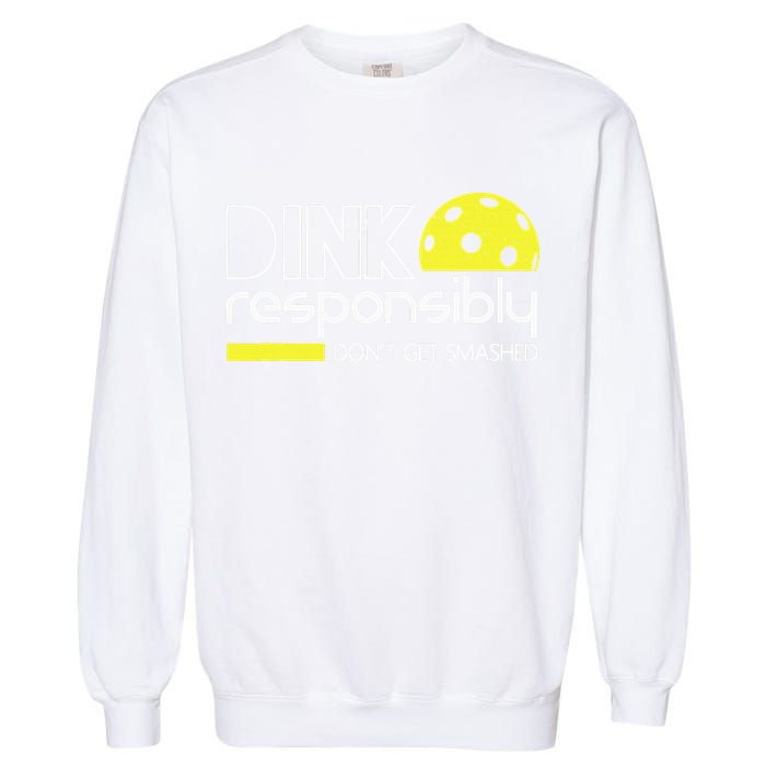 Funny Pickleball Player Dink Responsibly Don't Get Smashed Garment-Dyed Sweatshirt