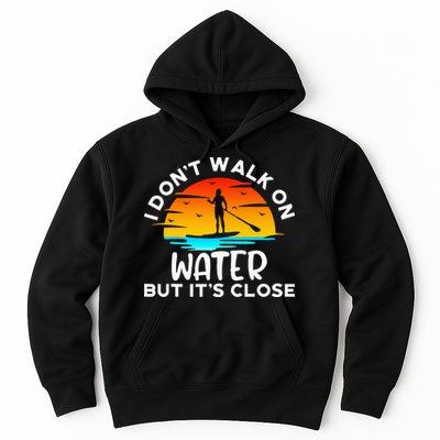 Funny Paddleboard Paddleboarding Paddle Board Walk On Water Hoodie