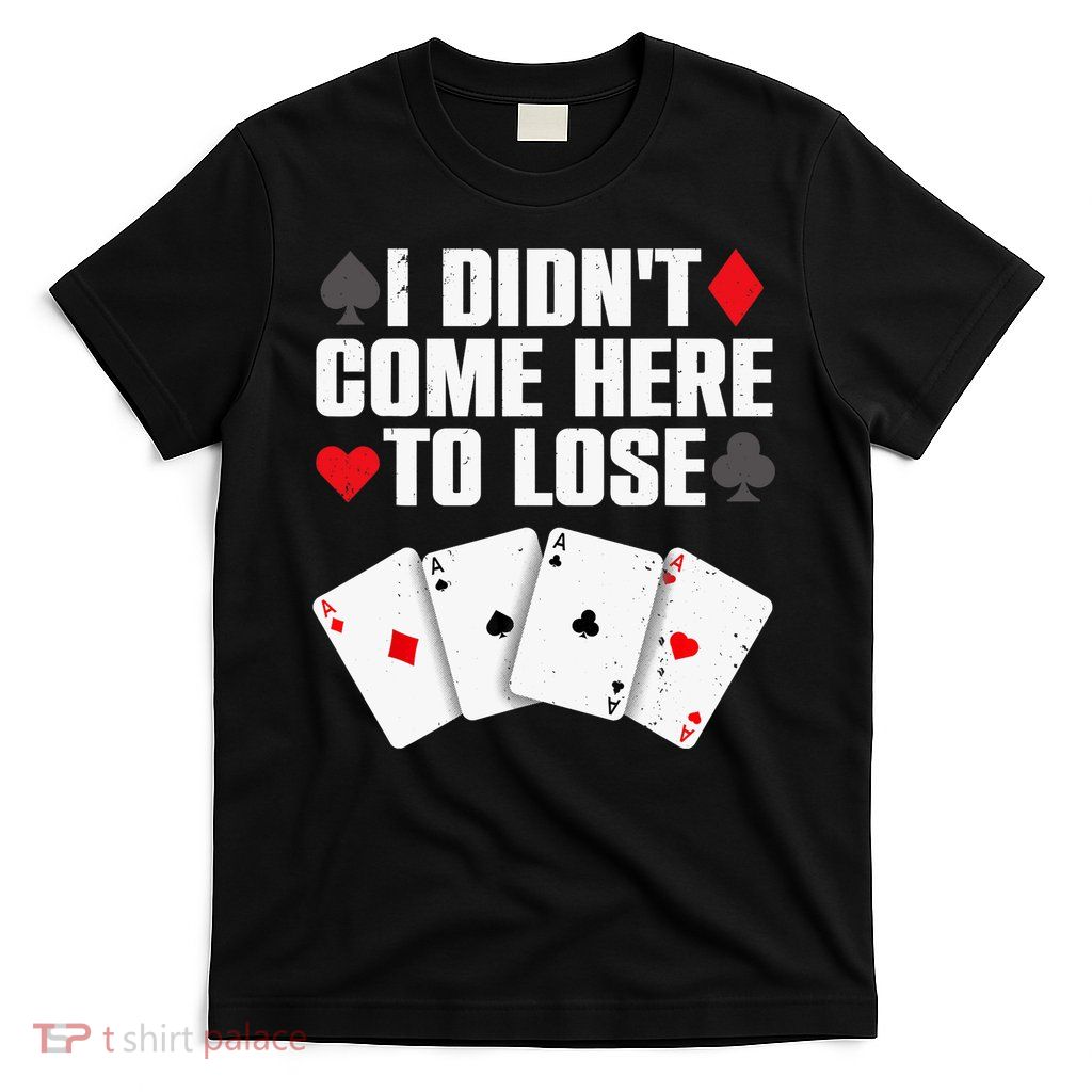 Funny Poker Player Design Gamblers Poker Lover T-Shirt