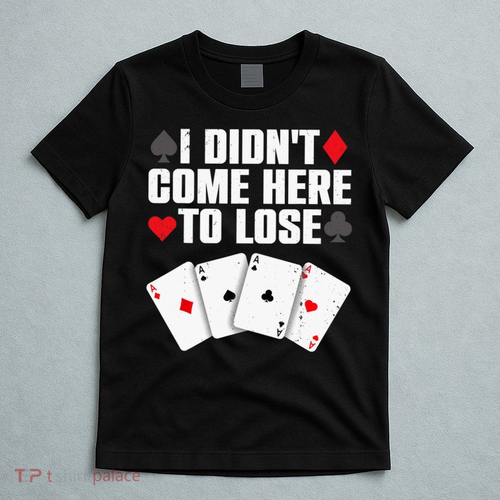 Funny Poker Player Design Gamblers Poker Lover T-Shirt