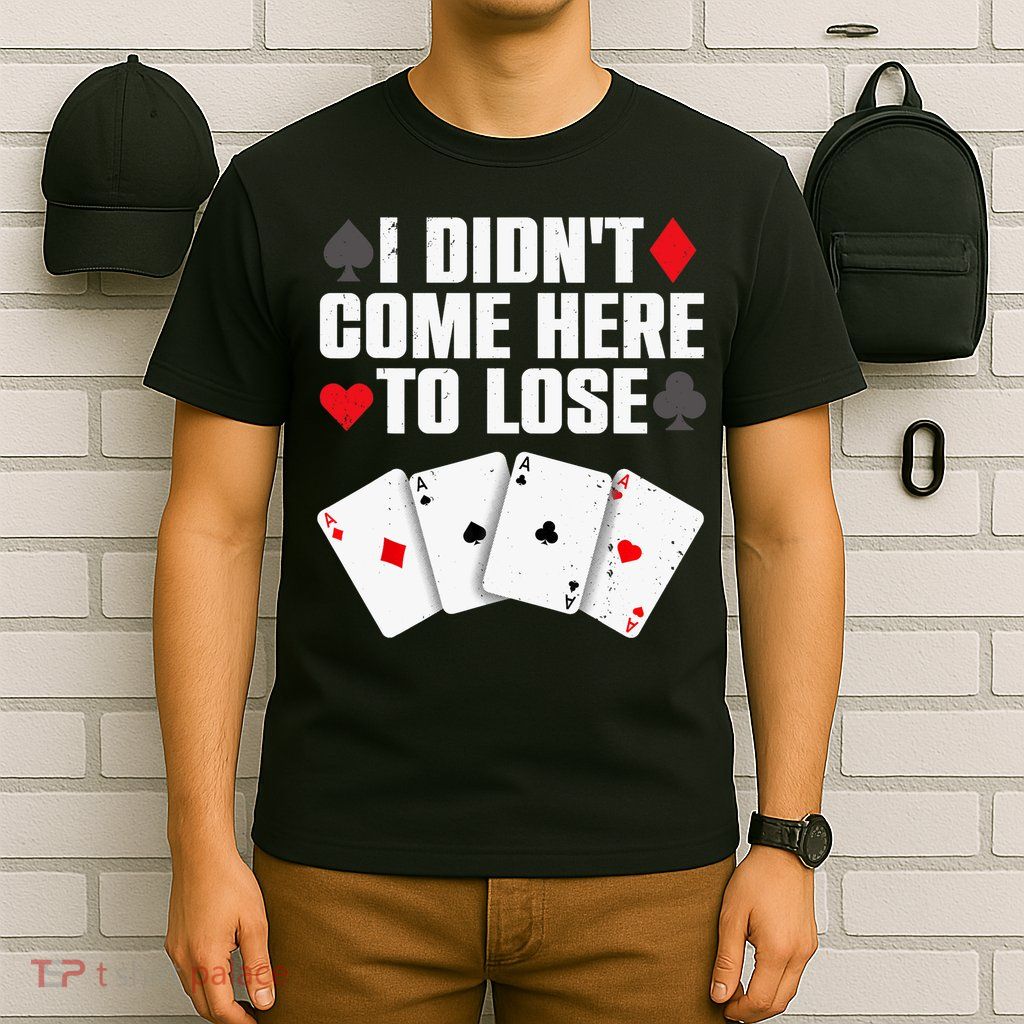 Funny Poker Player Design Gamblers Poker Lover T-Shirt