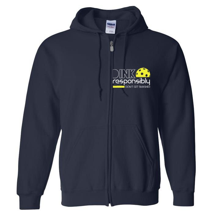 Funny Pickleball Player Dink Responsibly DonT Get Smashed Full Zip Hoodie