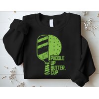 Funny Pickleball Paddle Up Butter Cup Sweatshirt