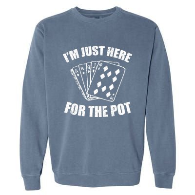 Funny Poker Player Gifts I'm Just Here For The Pot Garment-Dyed Sweatshirt