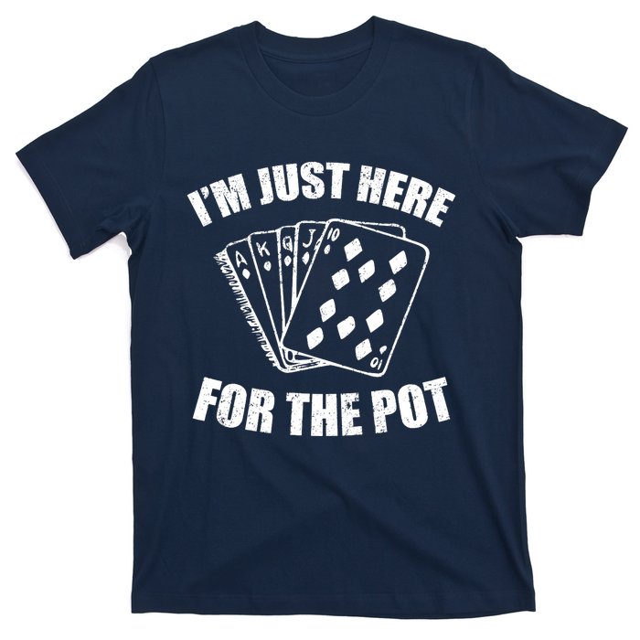 Funny Poker Player Gifts I'm Just Here For The Pot T-Shirt