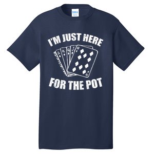 Funny Poker Player Gifts I'm Just Here For The Pot Tall T-Shirt