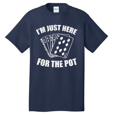 Funny Poker Player Gifts I'm Just Here For The Pot Tall T-Shirt