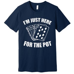 Funny Poker Player Gifts I'm Just Here For The Pot Premium T-Shirt