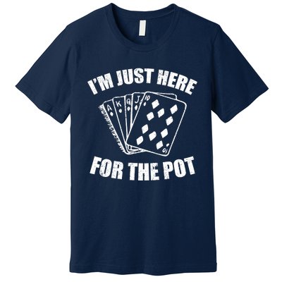 Funny Poker Player Gifts I'm Just Here For The Pot Premium T-Shirt