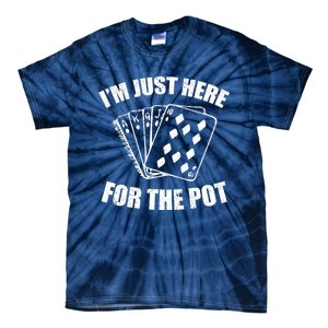 Funny Poker Player Gifts I'm Just Here For The Pot Tie-Dye T-Shirt