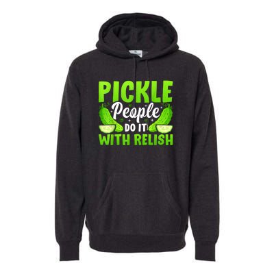 Funny Pickle People Do It With Relish Gift Premium Hoodie