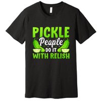 Funny Pickle People Do It With Relish Gift Premium T-Shirt