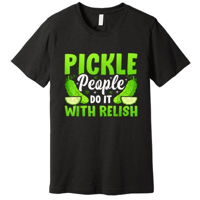 Funny Pickle People Do It With Relish Gift Premium T-Shirt