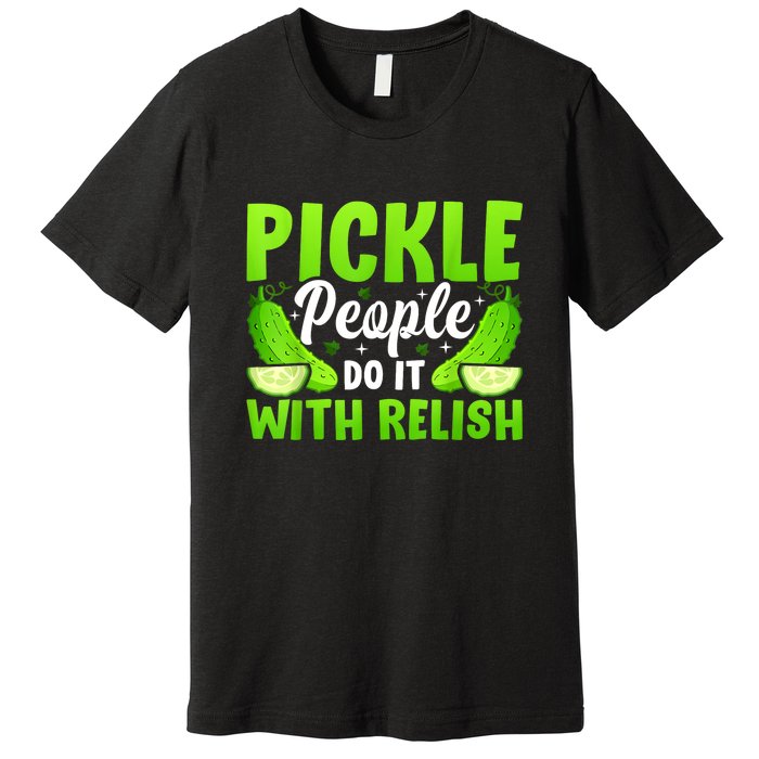 Funny Pickle People Do It With Relish Gift Premium T-Shirt