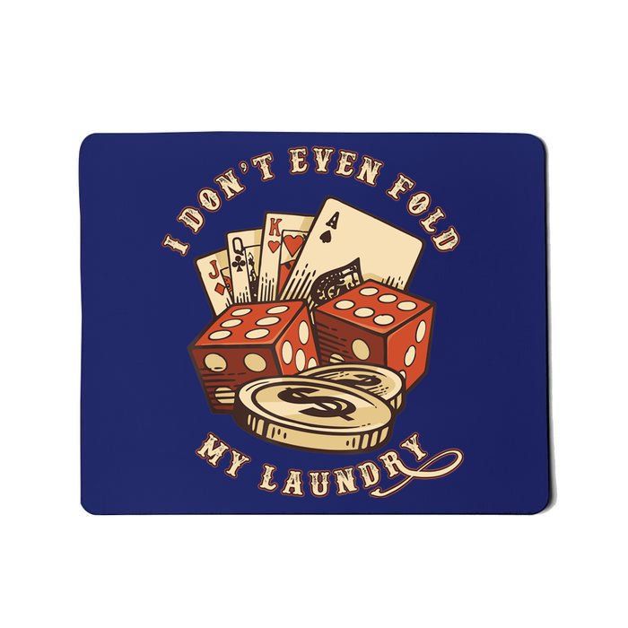 Funny Poker Player Card Game I Don't Even Fold My Laundry Mousepad