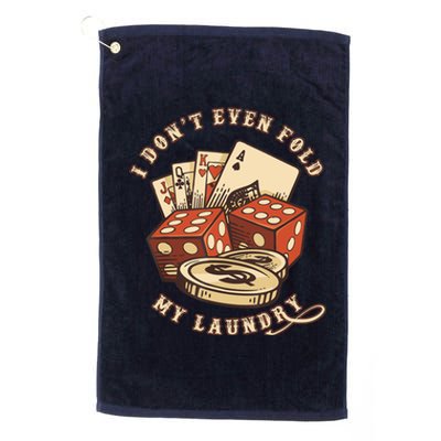 Funny Poker Player Card Game I Don't Even Fold My Laundry Platinum Collection Golf Towel