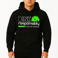Funny Pickleball Player Dink Responsibly Don't Get Smashed Hoodie