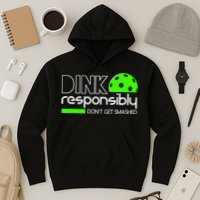 Funny Pickleball Player Dink Responsibly Don't Get Smashed Hoodie