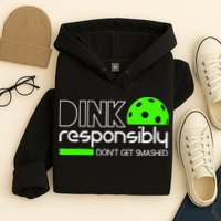 Funny Pickleball Player Dink Responsibly Don't Get Smashed Hoodie