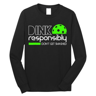 Funny Pickleball Player Dink Responsibly Don't Get Smashed Long Sleeve Shirt