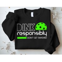 Funny Pickleball Player Dink Responsibly Don't Get Smashed Sweatshirt
