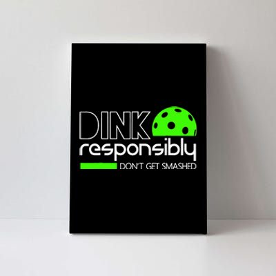 Funny Pickleball Player Dink Responsibly Don't Get Smashed Canvas