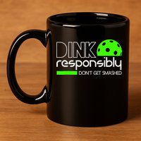 Funny Pickleball Player Dink Responsibly Don't Get Smashed 11oz C Handle Ceramic Mug