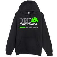 Funny Pickleball Player Dink Responsibly Don't Get Smashed Premium Pullover Hoodie