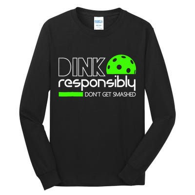 Funny Pickleball Player Dink Responsibly Don't Get Smashed Tall Long Sleeve T-Shirt