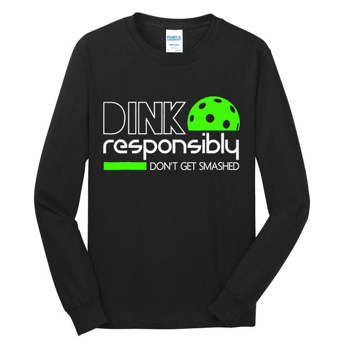 Funny Pickleball Player Dink Responsibly Don't Get Smashed Tall Long Sleeve T-Shirt