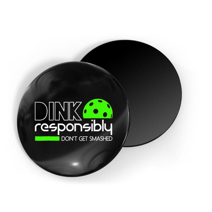 Funny Pickleball Player Dink Responsibly Don't Get Smashed Magnet