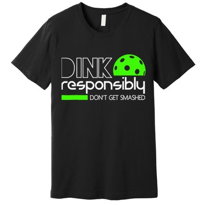Funny Pickleball Player Dink Responsibly Don't Get Smashed Premium T-Shirt