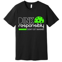 Funny Pickleball Player Dink Responsibly Don't Get Smashed Premium T-Shirt
