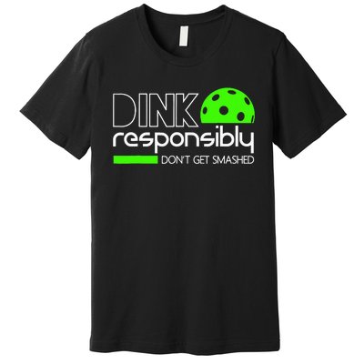 Funny Pickleball Player Dink Responsibly Don't Get Smashed Premium T-Shirt