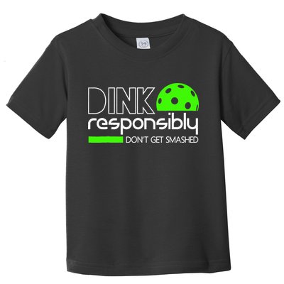 Funny Pickleball Player Dink Responsibly Don't Get Smashed Toddler T-Shirt