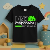 Funny Pickleball Player Dink Responsibly Don't Get Smashed Toddler T-Shirt
