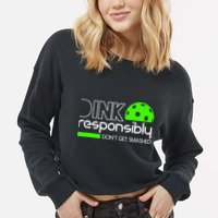 Funny Pickleball Player Dink Responsibly Don't Get Smashed Cropped Pullover Crew