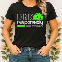 Funny Pickleball Player Dink Responsibly Don't Get Smashed Womens T-Shirt