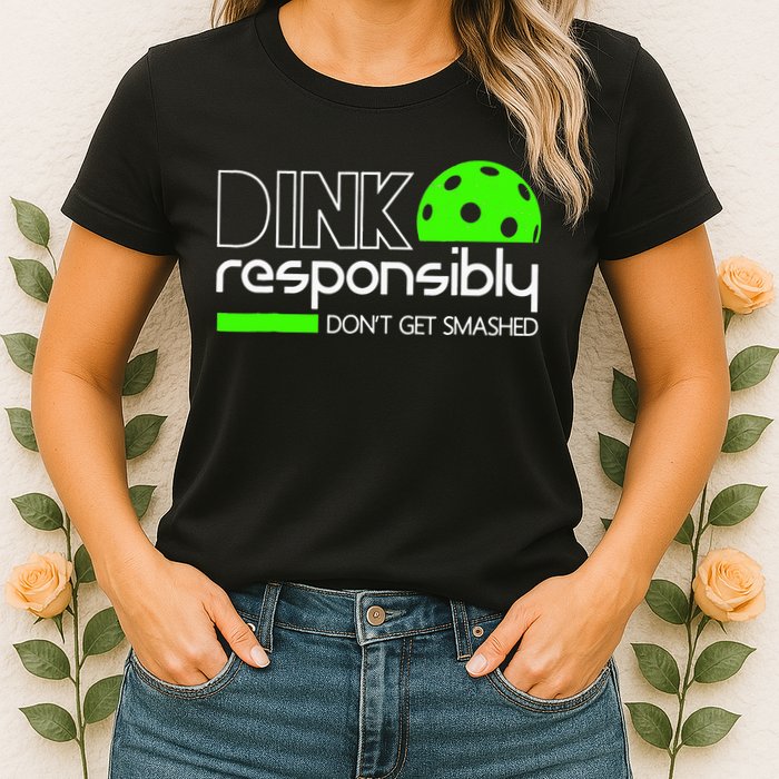 Funny Pickleball Player Dink Responsibly Don't Get Smashed Womens T-Shirt