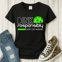 Funny Pickleball Player Dink Responsibly Don't Get Smashed Womens T-Shirt