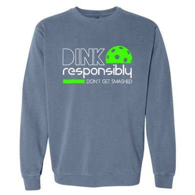 Funny Pickleball Player Dink Responsibly Don't Get Smashed Garment-Dyed Sweatshirt