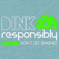 Funny Pickleball Player Dink Responsibly Don't Get Smashed Sueded Cloud Jersey T-Shirt
