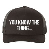 Funny Phrase Quote From Joe Biden 2020 You Know The Thing Yupoong Adult 5-Panel Trucker Hat