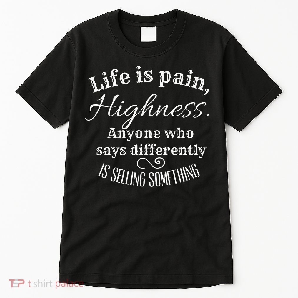 Funny Princess Quote Life Is Pain Highness Bride Tall T-Shirt